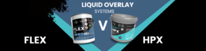 HPX vs Flex Overlay Systems